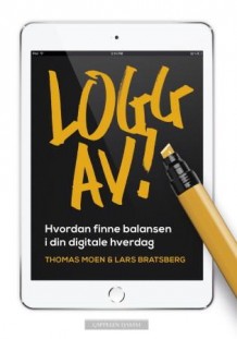 "Logg av! Hvordan finne balansen i din digitale hverdag", Thomas Moen og Lars Bratsberg (Omslag hentet fra Cappelen Damm.)